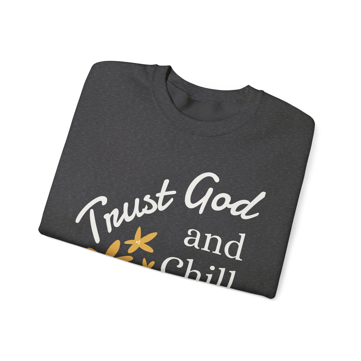 Trust God and Chill Sweatshirt — Inspirational Christian Crewneck